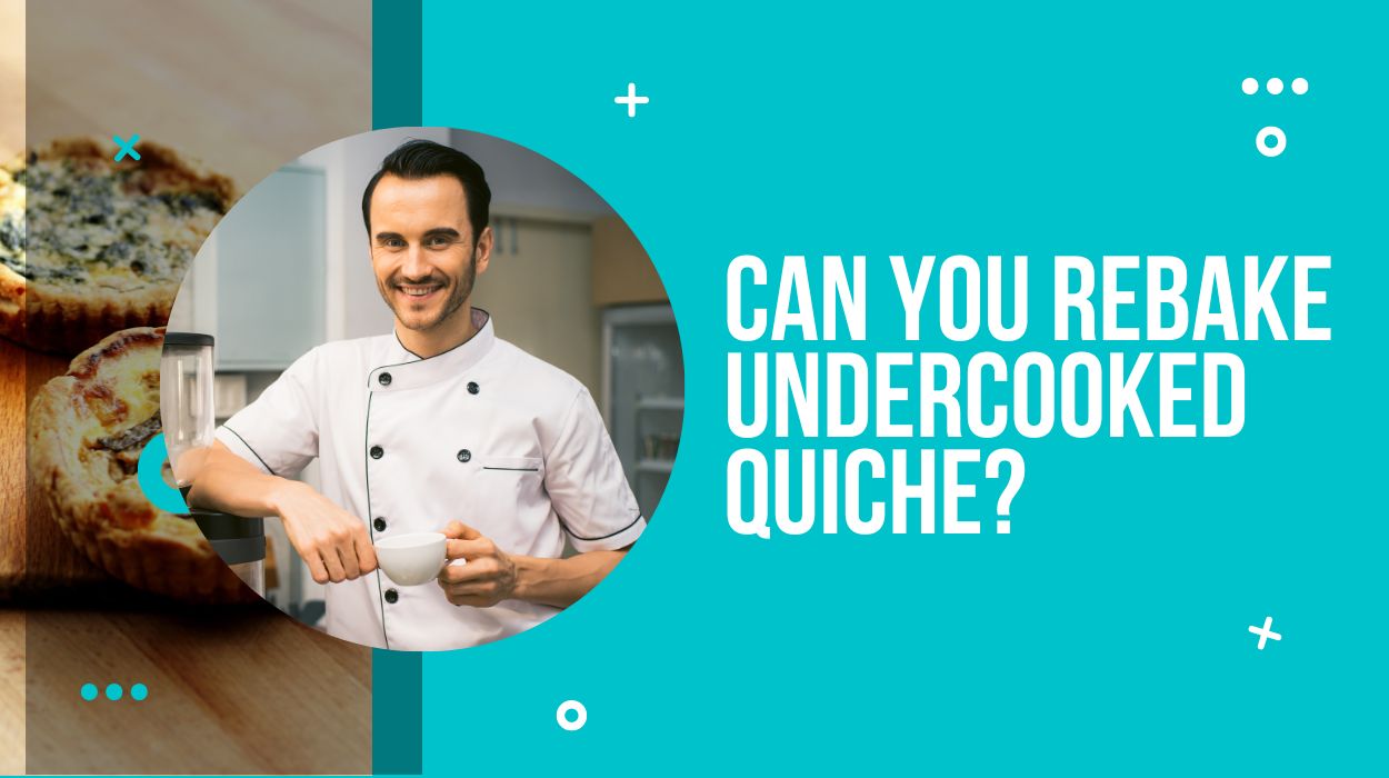 Can You Rebake Undercooked Quiche?