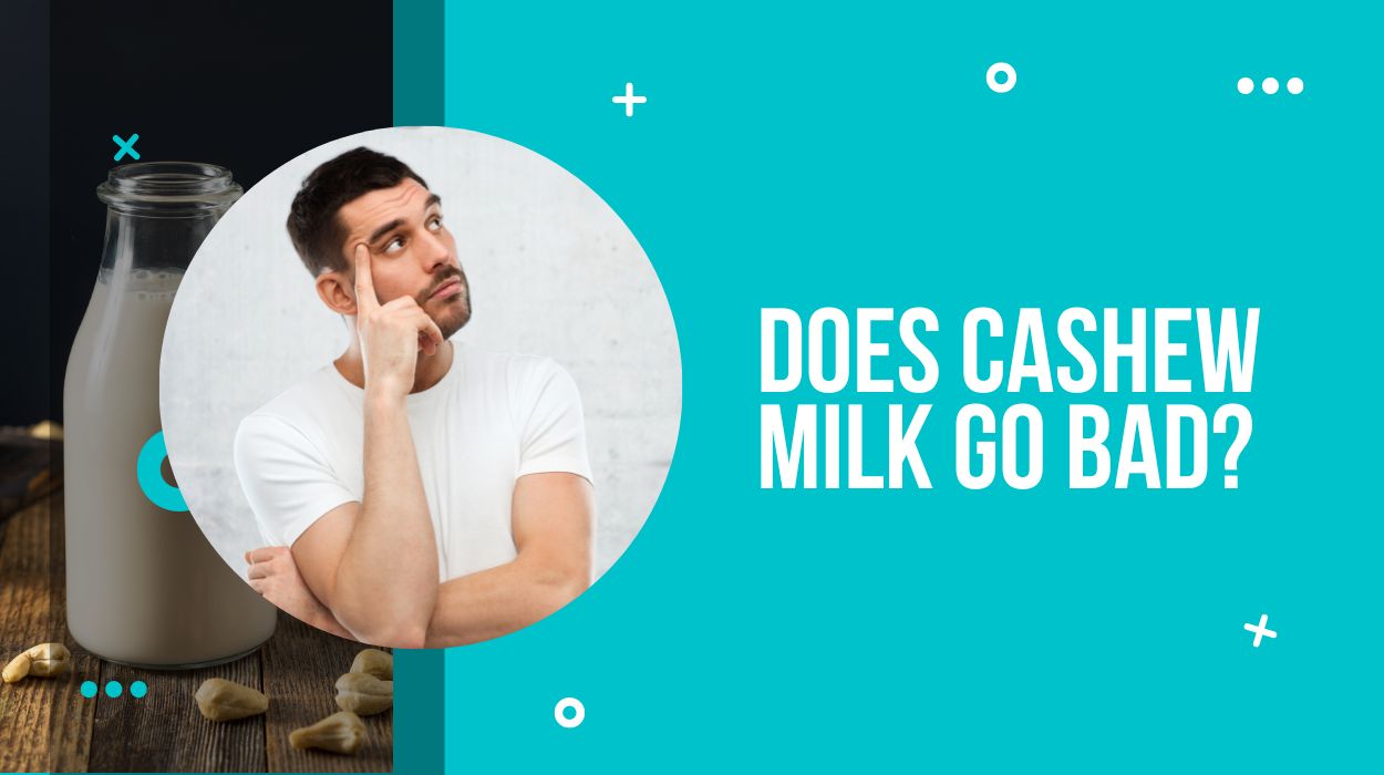 Does Cashew Milk Go Bad?