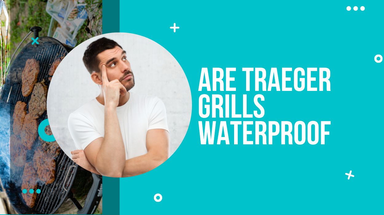 Are Traeger Grills Waterproof