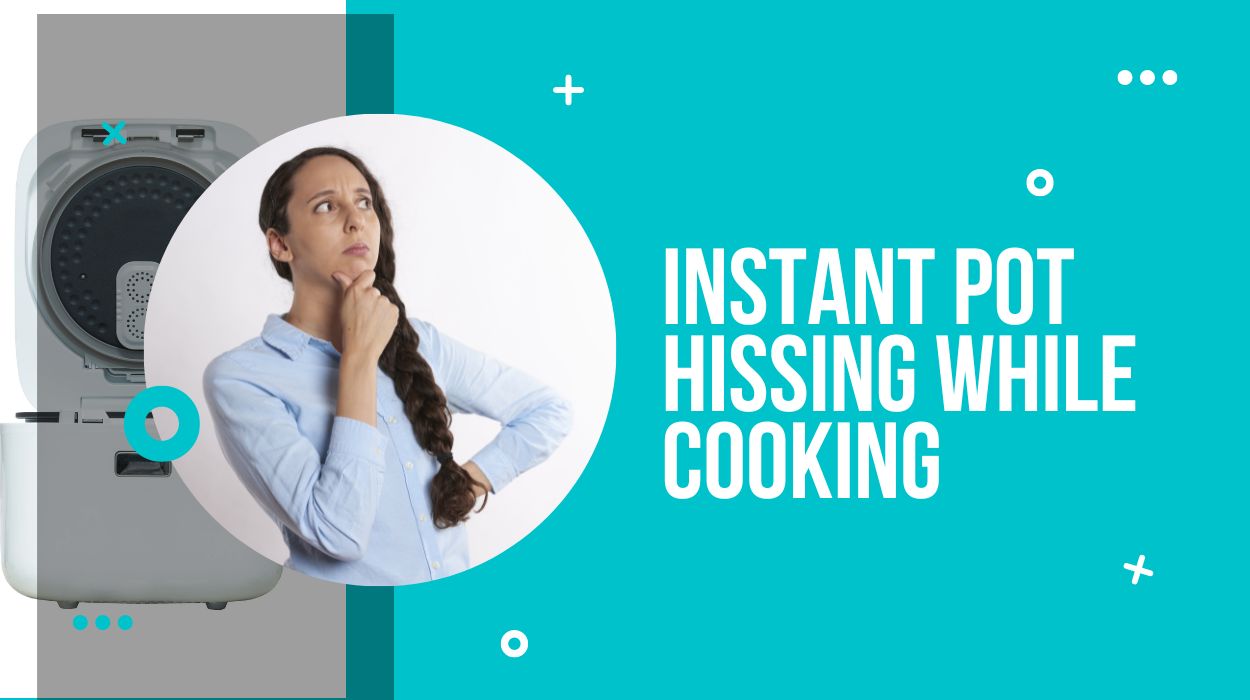 Instant Pot Hissing While Cooking