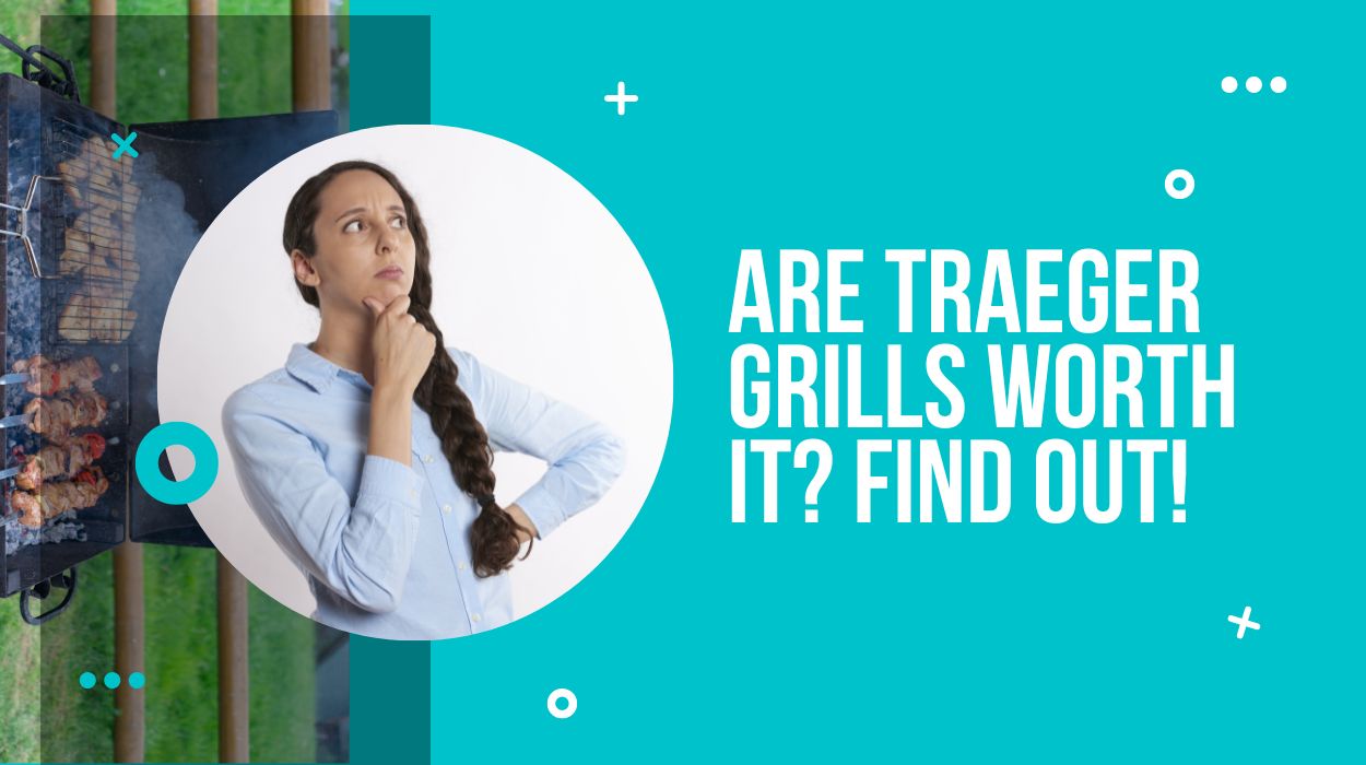 Are Traeger Grills Worth It Find out!