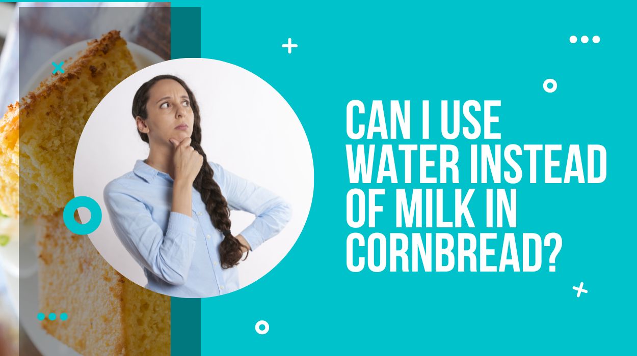 Can I use water instead of milk in cornbread?