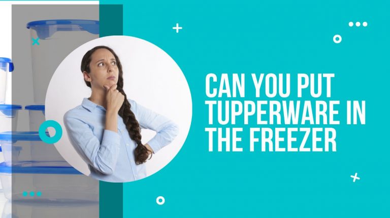 Can You Put Tupperware In The Freezer