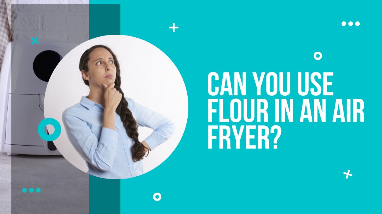 Can You Use Flour In An Air Fryer