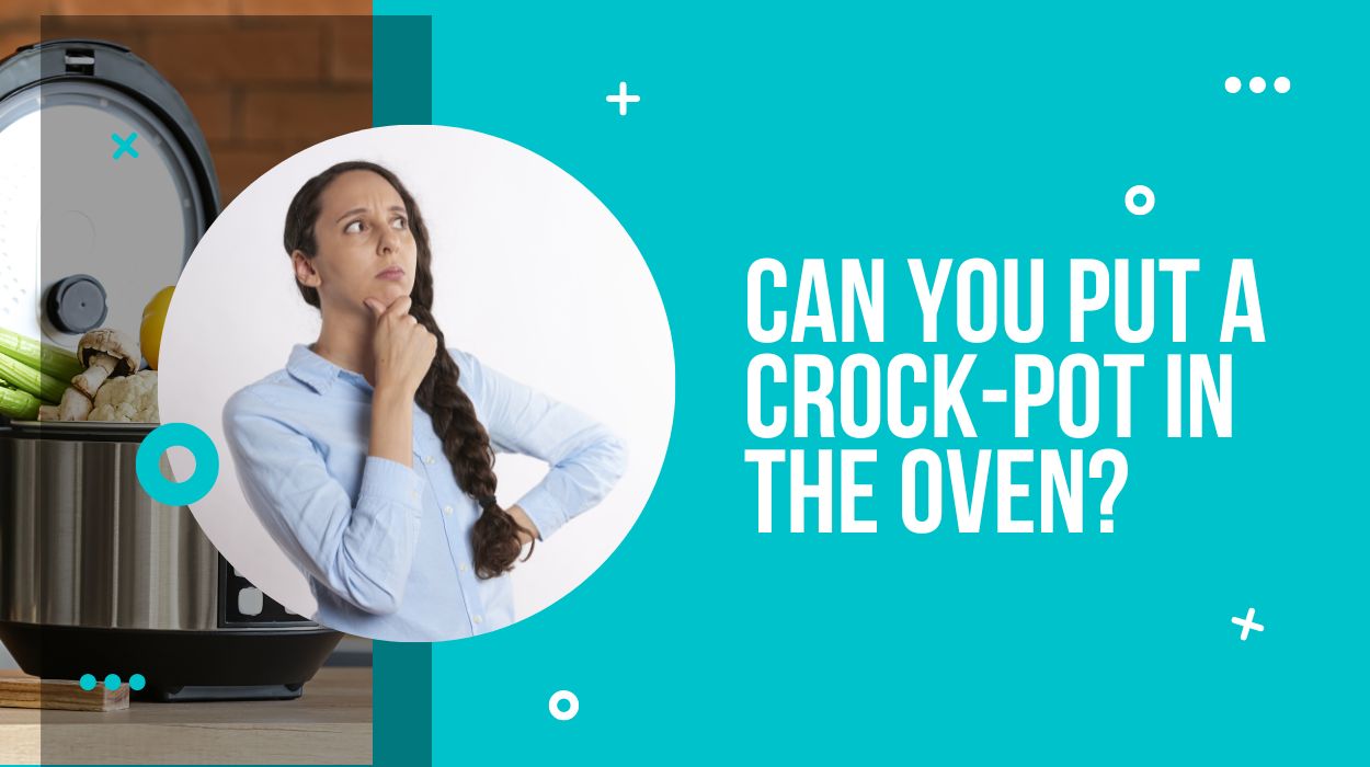 Can you put a crock-pot in the oven