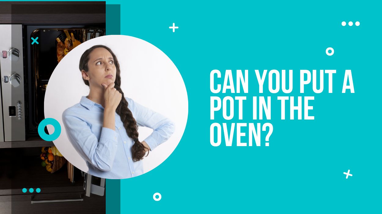 Can you put a pot in the oven?