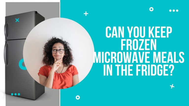 Can You Keep Frozen Microwave Meals In The Fridge