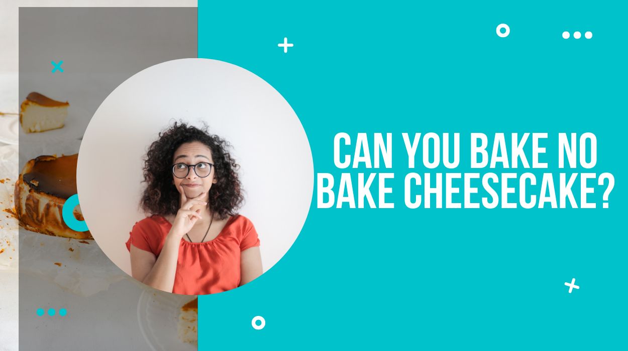 Can you bake no bake cheesecake